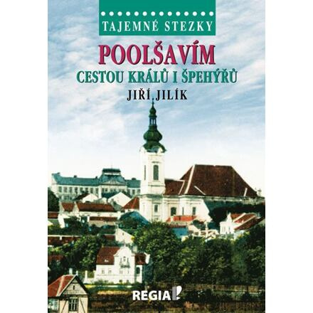 Tajemné stezky - Poolšavím cestou králů i špehýřů - Jiří Jilík