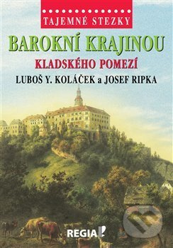 Tajemné stezky - Barokní krajinou Kladského pomezí - Luboš Y. Koláček, Josef Ripka
