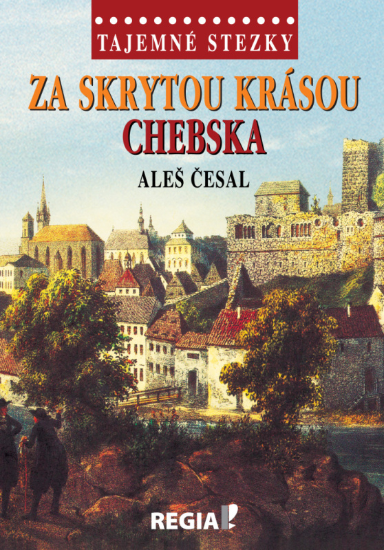 Tajemné stezky - Za skrytou krásou Chebska - Aleš Česal
