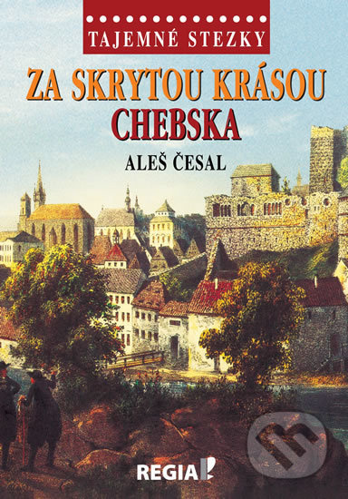 Tajemné stezky - Za skrytou krásou Chebska - Aleš Česal