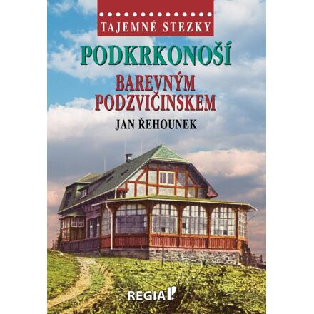 Tajemné stezky - Podkrkonoší - Barevným Podzvičinskem - Jan Řehounek