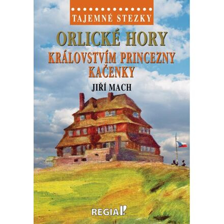 Tajemné stezky - Orlické hory - královstvím princezny Kačenky - Jiří Mach