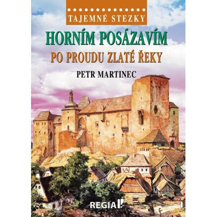 Tajemné stezky - Horním Posázavím - po proudu Zlaté řeky - Petr Martinec