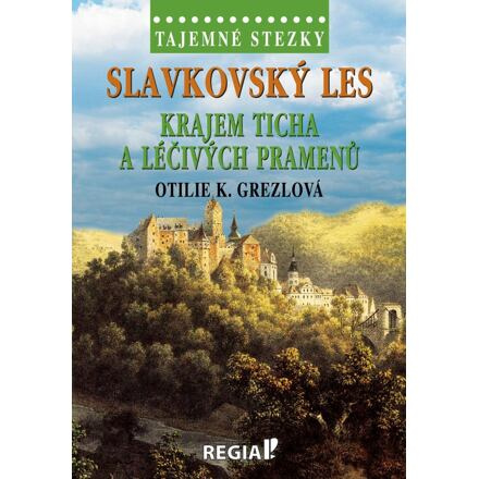 Tajemné stezky - Slavkovský les - krajem ticha a léčivých pramenů - Otilie K. Grezlová