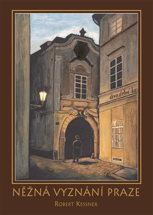Něžná vyznání Praze - Robert Kessner