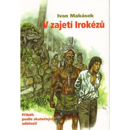 V zajetí Irokézů - Ivan Makásek