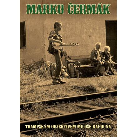 Marko Čermák - Trampským objektivem Miloše Kapouna - Marko Čermák