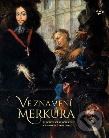 Ve znamení Merkura (Šlechta českých zemí v evropské diplomacii) - kniha z kategorie Dějiny umění