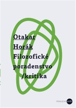 Filozofické poradenstvo/kritika - Otakar Horák