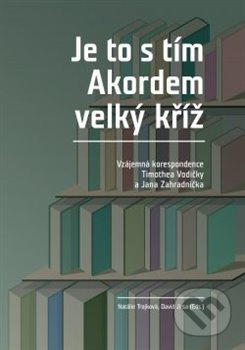 Je to s tím Akordem velký kříž (Vzájemná korespondence Timothea Vodičky a Jana Zahradníčka) - kniha z kategorie Životopisy