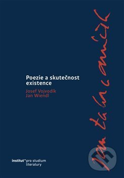 Jan Zahradníček. Poezie a skutečnost existence. - Josef Vojvodík, Jan Wiendl
