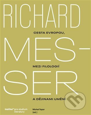 Richard Messer. Cesta Evropou mezi filologií a dějinami umění - kniha z kategorie Dějiny umění