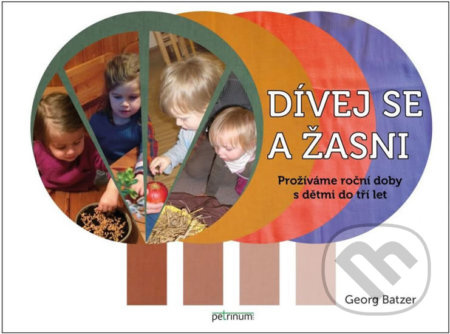 Dívej se a žasni! Prožíváme roční doby s dětmi do tří let - kniha z kategorie Předškolní pedagogika
