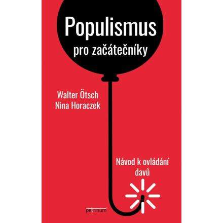Populismus pro začátečníky: Návod k ovládání davů - Walter Ötsch, Nina Horaczek
