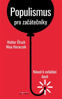 Populismus pro začátečníky: Návod k ovládání davů - Walter Ötsch, Nina Horaczek