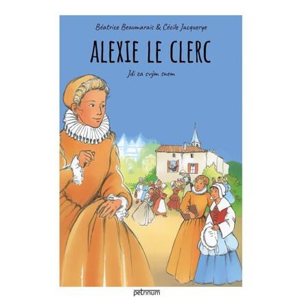 Alexie Le Clerc. Jdi za svým snem - Cécile Jacquerye, Béatrice Beaumarais