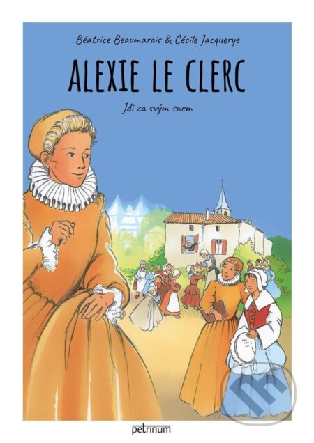 Alexie Le Clerc. Jdi za svým snem - Cécile Jacquerye, Béatrice Beaumarais