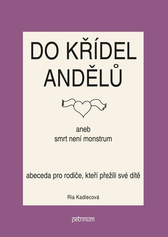 Do křídel andělů aneb smrt není monstrum - Ria Kadlecová,Do křídel andělů aneb smrt není monstrum - Ria Kadlecová