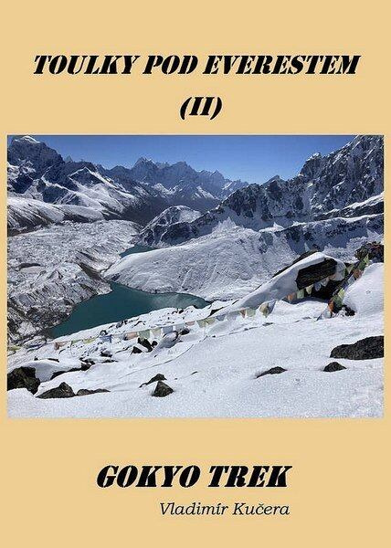 Gokyo Trek - Toulky pod Everestem II - Vladimír Kučera,Gokyo Trek - Toulky pod Everestem II - Vladimír Kučera
