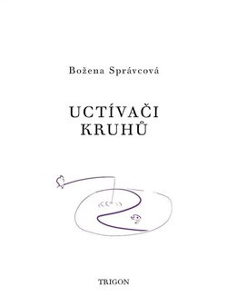 Uctívači kruhů - Božena Správcová