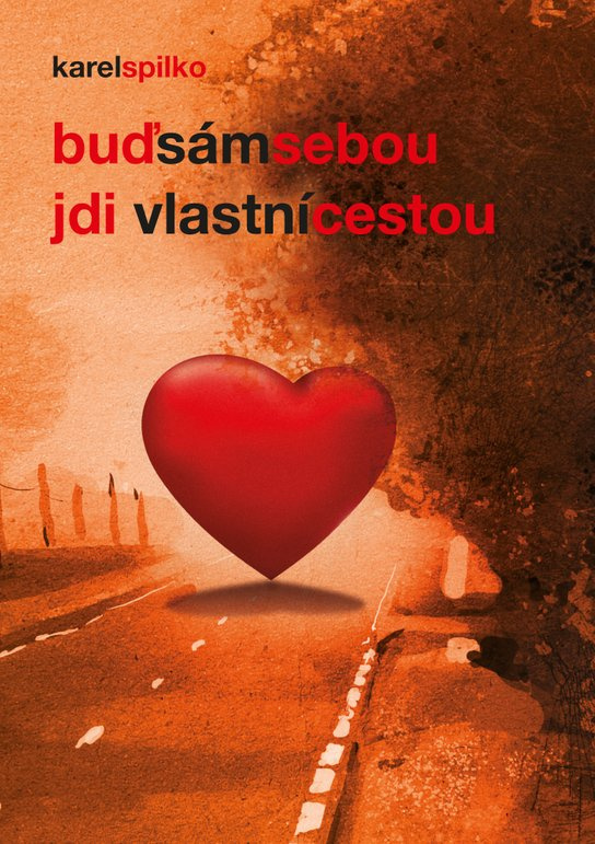 Buď sám sebou – jdi vlastní cestou - Karel Spilko