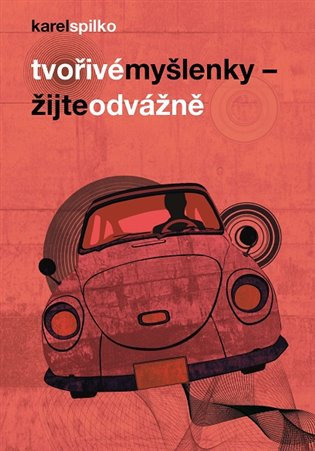 Tvořivé myšlenky - Žijte odvážně - Karel Spilko