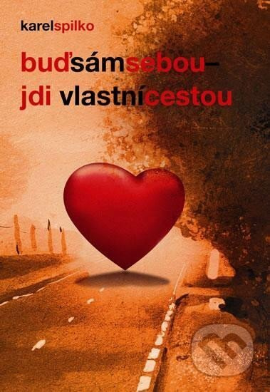 Buď sám sebou – jdi vlastní cestou - Karel Spilko