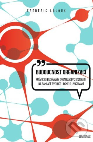 Budoucnost organizací (Průvodce budováním organizací v 21. století na základě evoluce lidského uvažování) - kniha z kategorie Management