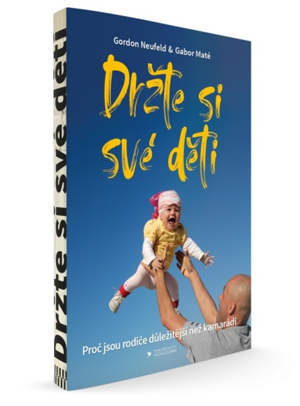 Držte si své děti (Proč jsou rodiče důležitější než kamarádi)