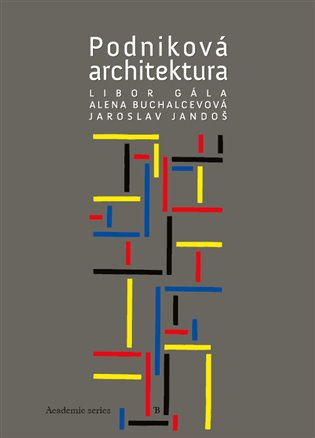 Podniková architektura - Alena Buchalcevová, Libor Gála, Jaroslav Jandoš