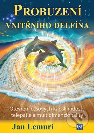 Probuzení vnitřního delfína (Otevření časových kapslí radosti, telepatie a multidimenzionality) - kniha z kategorie Náboženská literatura