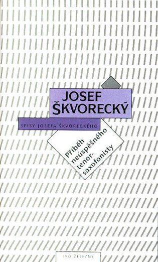 Příběh neúspěšného tenorsaxofonisty - Josef Škvorecký