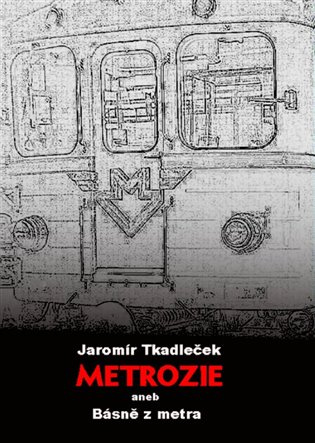 Metrozie aneb Básně z metra - Jaromír Tkadleček