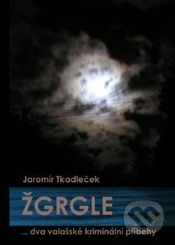 Žgrgle - Jaromír Tkadleček