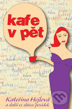 Kafe v pět - Kateřina Hejlová, Martina Bittnerová, Radka Slouková, Martin Maniaque, Tereza Dobšovičová, Tadeáš Hodes, Lukáš Vlasák, Miloslava Veselá, Martina Perlíková, Milan Janošík