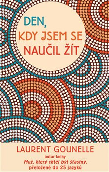 Den, kdy jsem se naučil žít - Laurent Gounelle