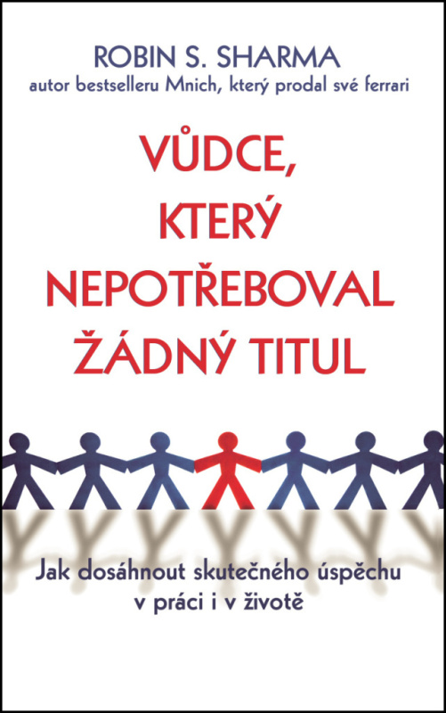 Vůdce, který nepotřeboval žádný titul - Robin S. Sharma