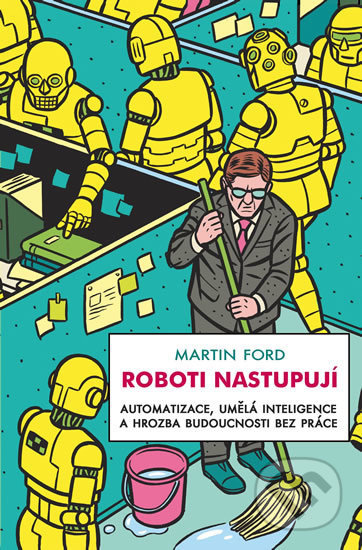 Roboti nastupují (Automatizace, umělá inteligence a hrozba budoucnosti bez práce) - kniha z kategorie Elektronika