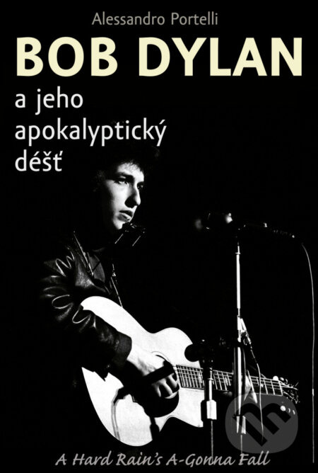 Bob Dylan a jeho apokalyptický déšť - Alessandro Portelli