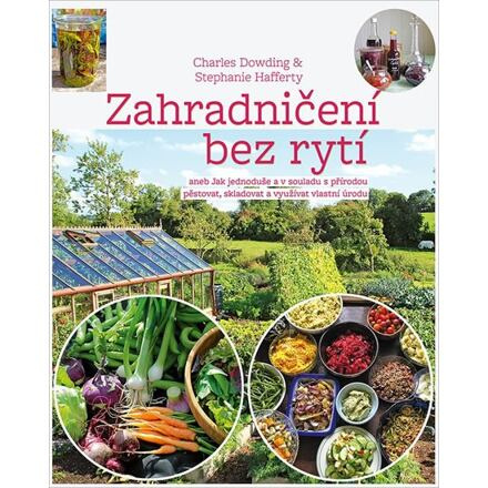 Zahradničení bez rytí - Charles Dowding, Stephanie Hafferty