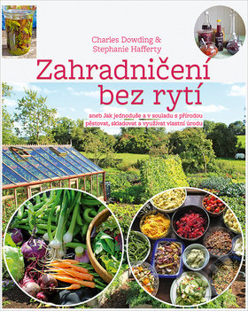 Zahradničení bez rytí - Charles Dowding, Stephanie Hafferty