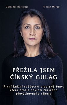 Přežila jsem čínský gulag - Gülbahar Haitiwaji, Rozenn Morgat