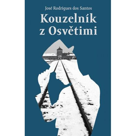 Kouzelník z Osvětimi - José Rodrigues dos Santos