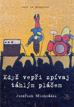 Když vepři zpívaj táhlým pláčem - Jindřich Bělehrádek