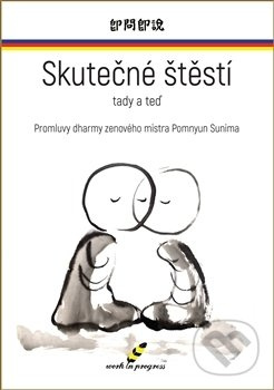 Skutečné štěstí tady a teď - Pomnyum Sunim