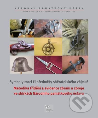 Metodika třídění a evidence zbraní a zbroje ve sbírkách Národního památkového ústavu - kniha z kategorie Sběratelství