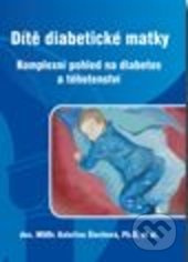 Dítě diabetické matky - Komplexní pohled na diabetes a těhotenství - Kateřina Štechová, kol.