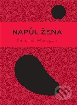 Napůl žena - Perumál Murugan