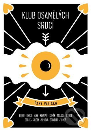 Klub osamělých srdcí pana vajíčko - Tomáš Belko, Pavel Brycz, Lenka Elbe, Oto Klempíř, Jakub Kohák, Iva Hadj Moussa, robot Franz, Pavel Sobek, Ondřej Souček, Jitka Bret Srbová, Pavel Tomeš