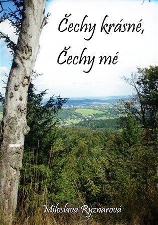 Čechy krásné, Čechy mé - Miloslava Rýznarová
